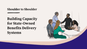 Shoulder to Shoulder: Building Capacity for State-Owned Benefits Delivery Systems Blog Image